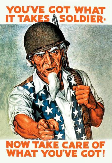 You've Got What It Takes, Soldier - Now Take Care of What You've Got! 20x30 poster